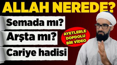 ALLAH NEREDE? ALLAH SEMADA MI? ALLAH ARŞTA MI?